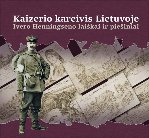 „Kaizerio kareivis Lietuvoje: Ivero Henningseno laiškai ir piešiniai“