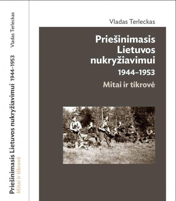 Vladas Terleckas. Priešinimasis Lietuvos nukryžiavimui 1944 – 1953. Mitai ir tikrovė