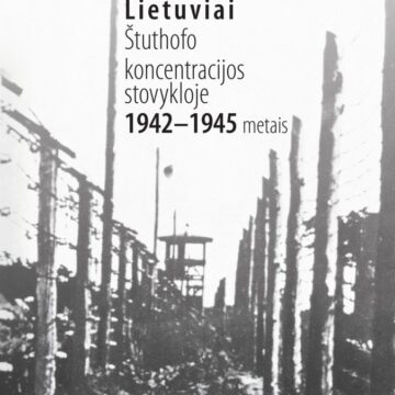 „Lietuviai Štuthofo koncentracijos stovykloje 1942–1945 metais“ – istoriko dr. Arūno Bubnio knyga