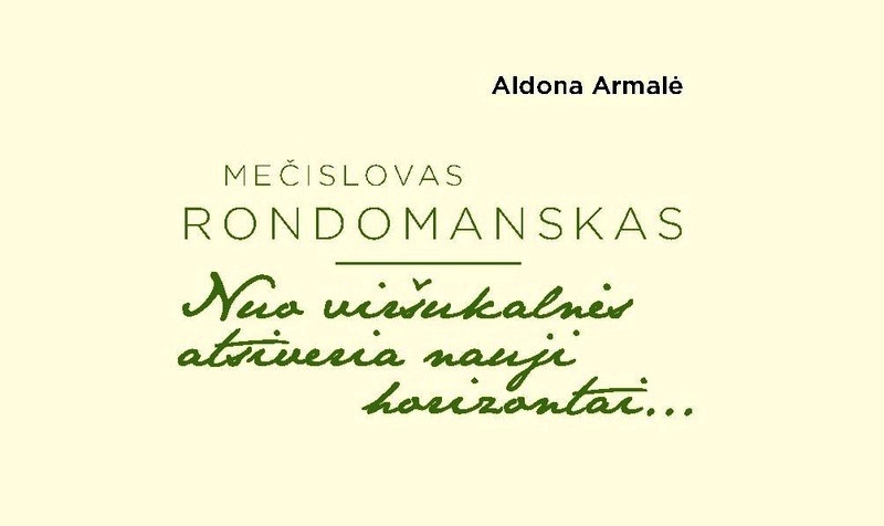 Aldonos Armalės knyga „Mečislovas Rondomanskas. Nuo viršukalnės atsiveria nauji horizontai…“