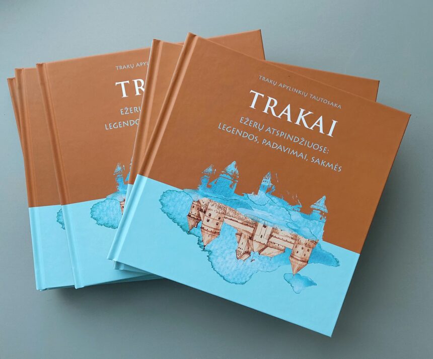 Trakų istorijos muziejus išleido Trakų apylinkių tautosakos rinkinį „Trakai ežerų atspindžiuose: legendos, padavimai, sakmės“