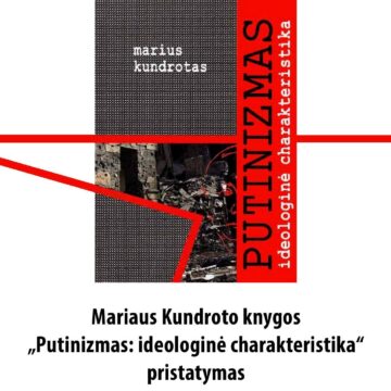 Mariaus Kundroto knygos “Putinizmas: ideologinė charakteristika“ pristatymas