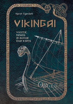 Ką reiškia gyventi kaip senovės skandinavas. Knyga „Vikingai. Valgyk, renkis ir kovok kaip karys“