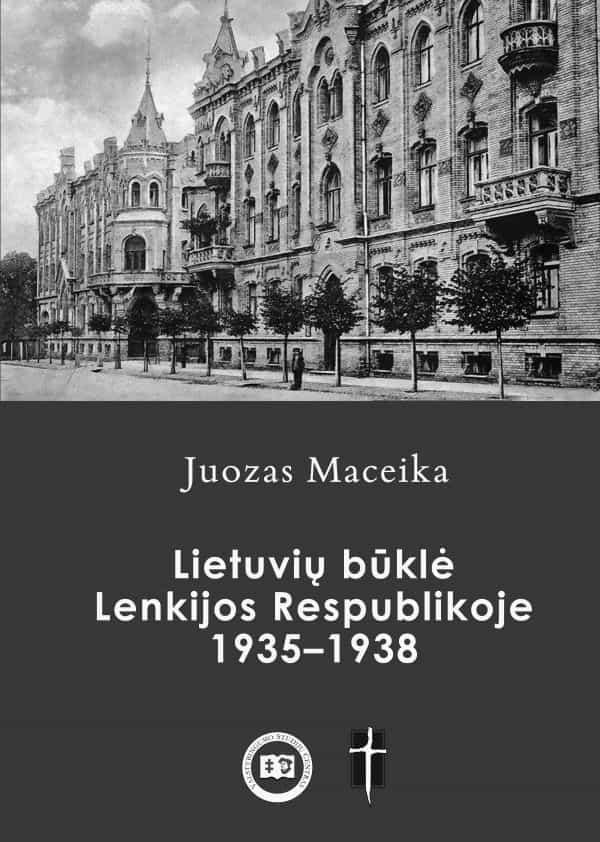 Juozas Maceika. Lietuvių būklė Lenkijos Respublikoje 1935–1938 metais