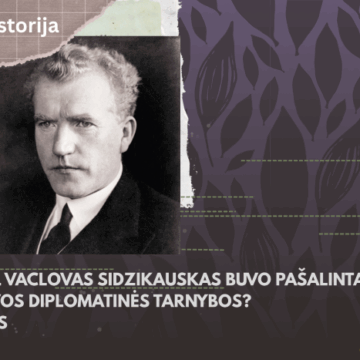Kodėl Vaclovas Sidzikauskas buvo pašalintas iš Lietuvos diplomatinės tarnybos? II dalis Kodėl Vaclovas Sidzikauskas buvo pašalintas iš Lietuvos diplomatinės tarnybos? II dalis