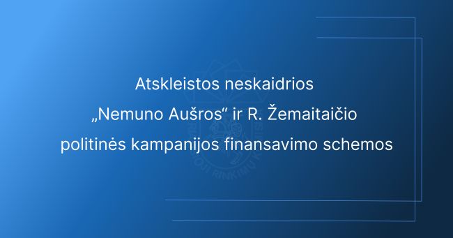 Atskleistos neskaidrios „Nemuno Aušros” ir R. Žemaitaičio politinės kampanijos finansavimo schemos Atskleistos neskaidrios „Nemuno Aušros” ir R. Žemaitaičio politinės kampanijos finansavimo schemos